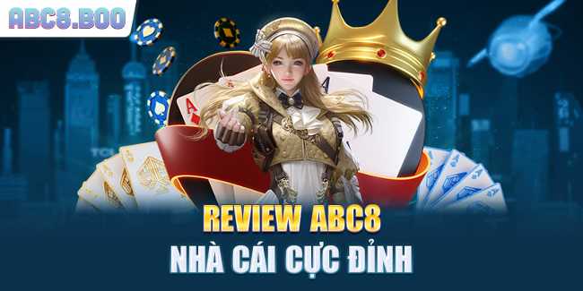 Vip club Review ABC8 - Nhà Cái Số 1 Dẫn Đầu Xu Hướng Giải Trí