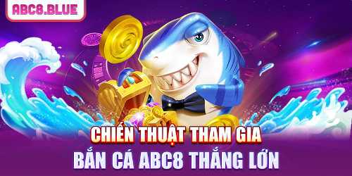 Lợi ích khi tham gia bắn cá ABC8