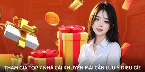 Tham gia top 7 nhà cái khuyến mãi cần lưu ý điều gì?